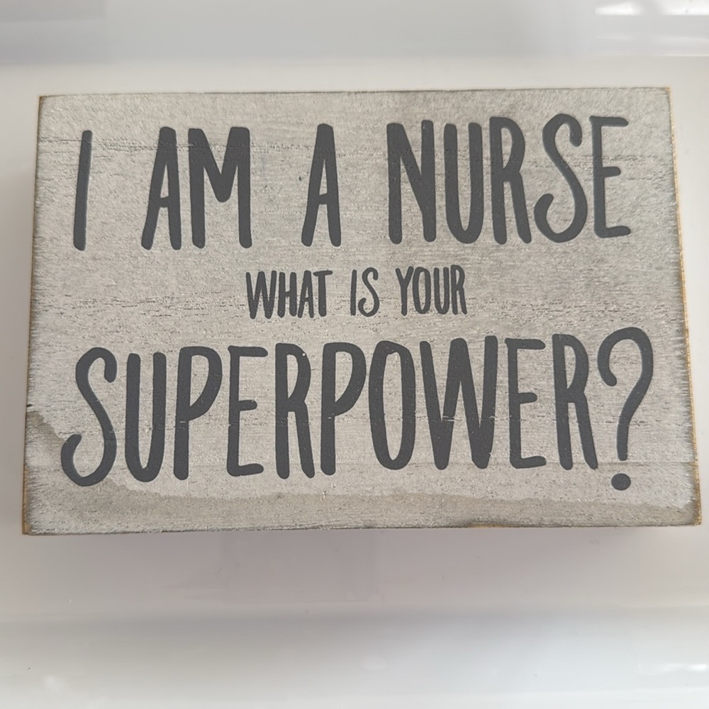 Wooden box sign “I AM A NURSE WHAT IS YOUR SUPERPOWER?”
